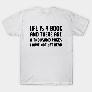 Life Is A Book And There Are A Thousand Pages I Have Not Yet Read black T-Shirt